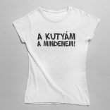 A kutyám a mindenem Női Póló