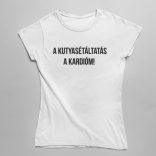A kutyasétáltatás a kardióm! Női Póló