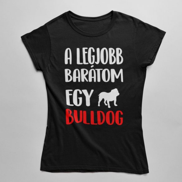 A legjobb barátom egy angol bulldog női póló