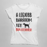 A legjobb barátom egy bullterrier női póló