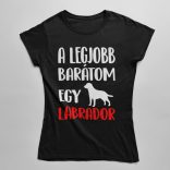 A legjobb barátom egy labrador női póló
