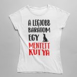A legjobb barátom egy mentett kutya női póló