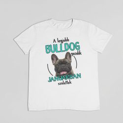   A legjobb francia bulldog gazdik (hónapban) születtek férfi póló
