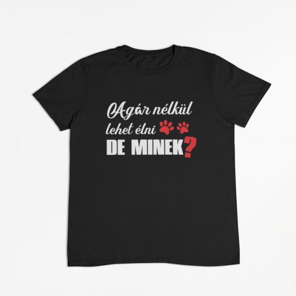 Agár nélkül lehet élni, de minek? férfi póló