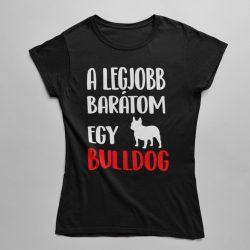A legjobb barátom egy francia bulldog női póló