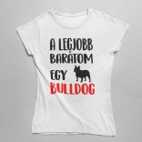 A legjobb barátom egy francia bulldog női póló