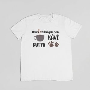 Amire szükségem van: KÁVÉ, KUTYA férfi póló