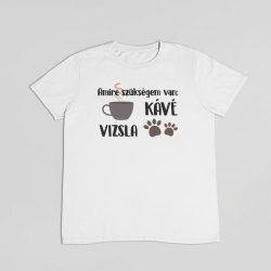 Amire szükségem van: KÁVÉ, VIZSLA férfi póló