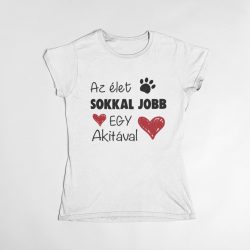 Az élet sokkal jobb egy akitával női póló