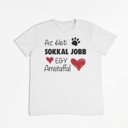 Az élet sokkal jobb egy amstaffal férfi póló