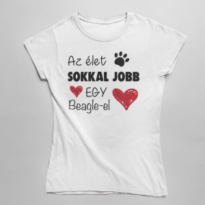 Az élet sokkal jobb egy beagle-el női póló