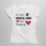 Az élet sokkal jobb egy boxerrel női póló