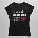 Az élet sokkal jobb egy boxerrel női póló