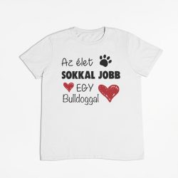 Az élet sokkal jobb egy bulldoggal férfi póló