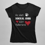 Az élet sokkal jobb egy bullterrierrel női póló