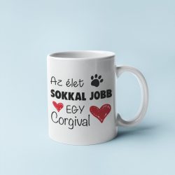 Az élet sokkal jobb egy corgival bögre