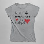 Az élet sokkal jobb egy huskyval női póló