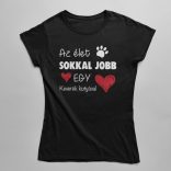 Az élet sokkal jobb egy keverék kutyával női póló