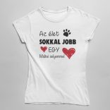 Az élet sokkal jobb egy máltai selyemmel női póló