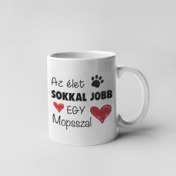 Az élet sokkal jobb egy mopsszal bögre