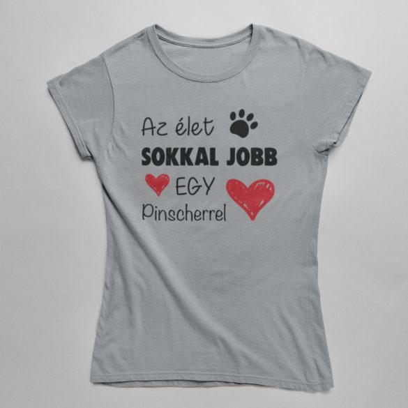 Az élet sokkal jobb egy pinscherrel női póló