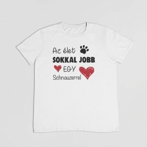 Az élet sokkal jobb egy schnauzerrel férfi póló