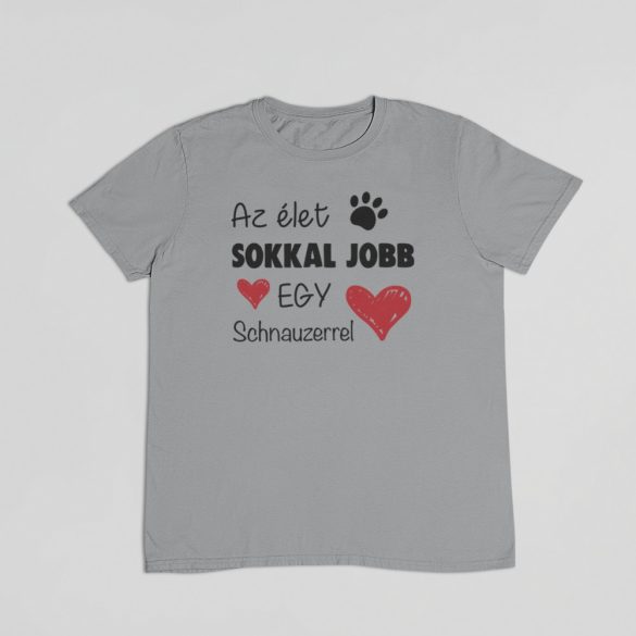 Az élet sokkal jobb egy schnauzerrel férfi póló