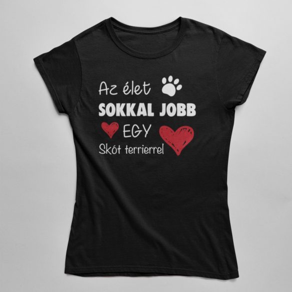 Az élet sokkal jobb egy skót terrierrel női póló