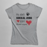 Az élet sokkal jobb egy mentett kutyával női póló