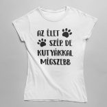 Az élet szép. De kutyákkal még szebb Női Póló