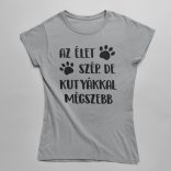 Az élet szép. De kutyákkal még szebb Női Póló