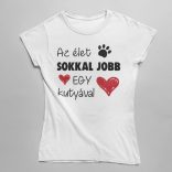 Az élet sokkal jobb egy kutyával női póló