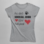 Az élet sokkal jobb egy kutyával női póló