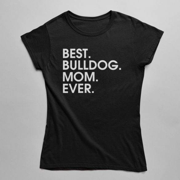 Best bulldog mom ever női póló