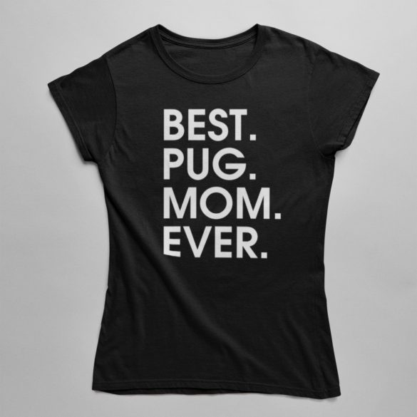 Best pug mom ever női póló