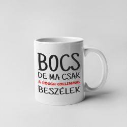 Bocs de ma csak rough collimmal beszélek bögre