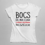 Bocs de ma csak rough collimmal beszélek női póló