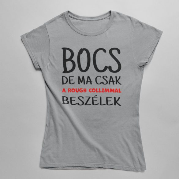 Bocs de ma csak rough collimmal beszélek női póló
