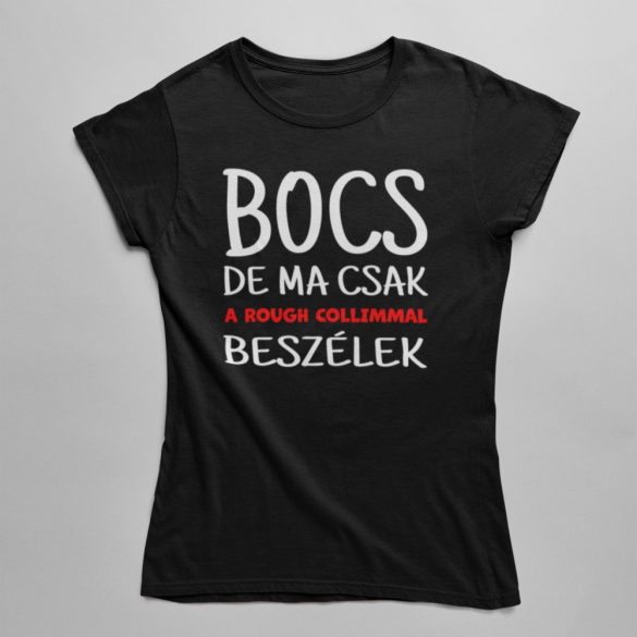Bocs de ma csak rough collimmal beszélek női póló