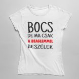 Bocs de ma csak a beaglemmel beszélek női póló