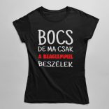 Bocs de ma csak a beaglemmel beszélek női póló