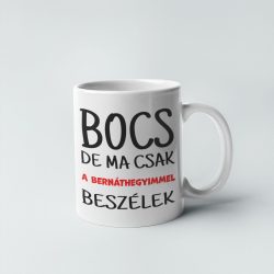 Bocs de ma csak a bernáthegyimmel beszélek bögre