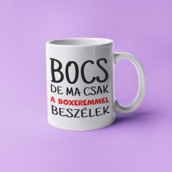 Bocs de ma csak a boxeremmel beszélek bögre