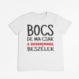 Bocs de ma csak a boxeremmel beszélek férfi póló