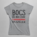 Bocs de ma csak a boxeremmel beszélek női póló