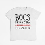 Bocs de ma csak a bulldogommall beszélek Férfi Póló