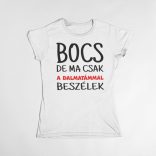 Bocs de ma csak a dalmatámmal beszélek női póló