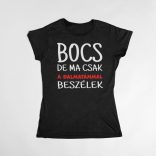 Bocs de ma csak a dalmatámmal beszélek női póló
