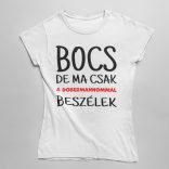 Bocs de ma csak a dobermannommal beszélek női póló