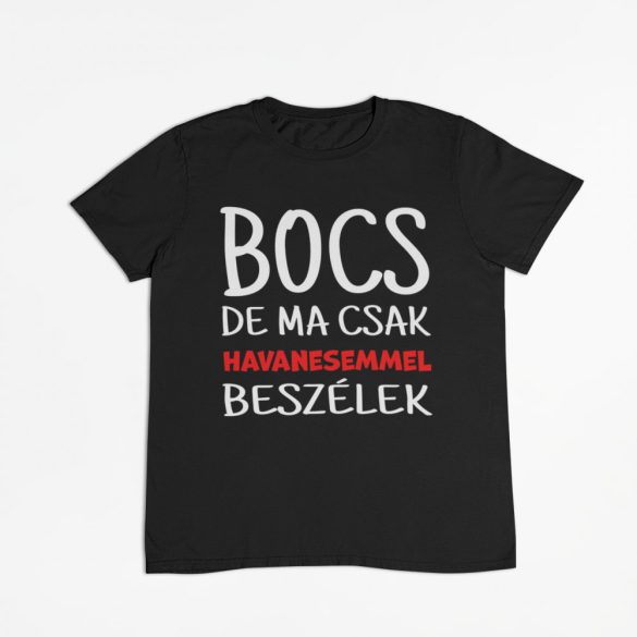 Bocs de ma csak a havanesemmel beszélek férfi póló